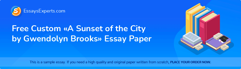 Free Custom «A Sunset of the City by Gwendolyn Brooks» Essay Paper