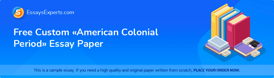 Free Custom «American Colonial Period» Essay Paper