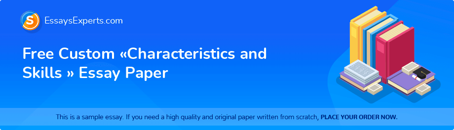 Free Custom «Characteristics and Skills                                                                  » Essay Paper