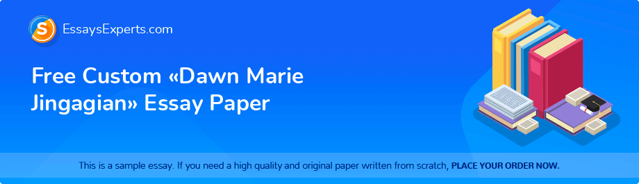 Free Custom «Dawn Marie Jingagian» Essay Paper
