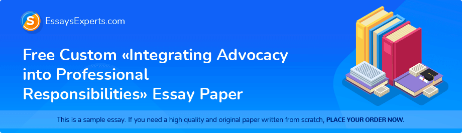 Free Custom «Integrating Advocacy into Professional Responsibilities» Essay Paper