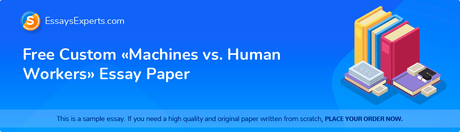 Free Custom «Machines vs. Human Workers» Essay Paper