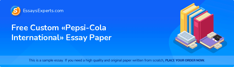 Free Custom «Pepsi-Cola International» Essay Paper