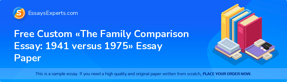 Free Custom «The Family Comparison Essay: 1941 versus 1975» Essay Paper