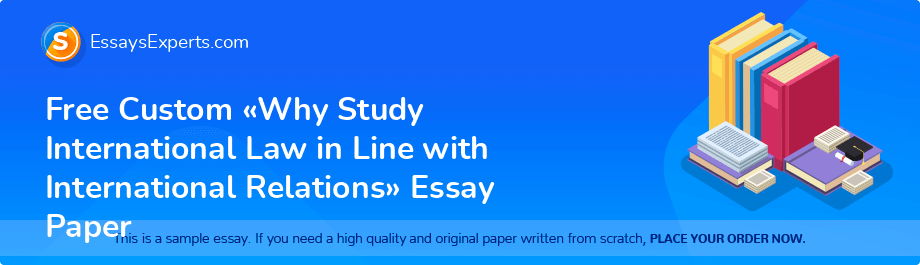 Free Custom «Why Study International Law in Line with International Relations» Essay Paper
