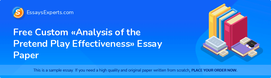 Free Custom «Analysis of the Pretend Play Effectiveness» Essay Paper