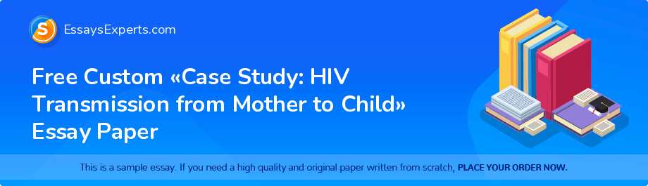 Free Custom «Case Study: HIV Transmission from Mother to Child» Essay Paper