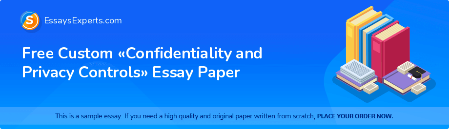 Free Custom «Confidentiality and Privacy Controls» Essay Paper