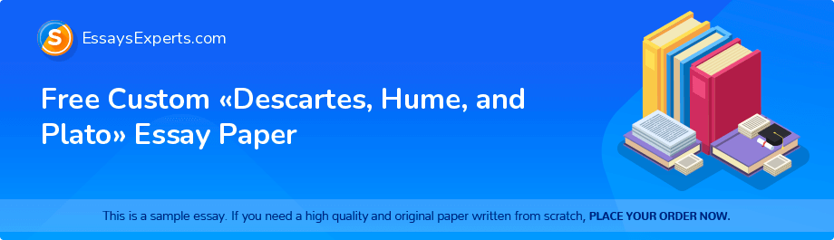 Free Custom «Descartes, Hume, and Plato» Essay Paper