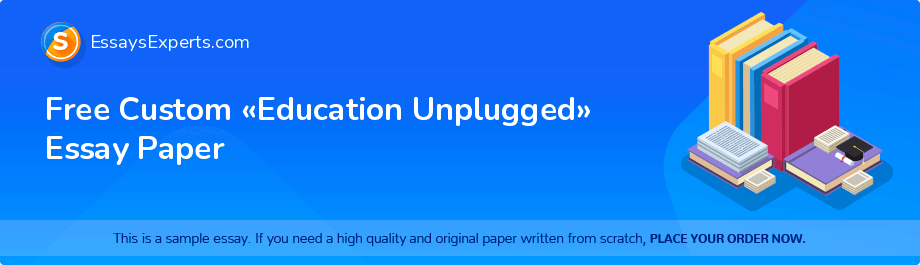 Free Custom «Education Unplugged» Essay Paper