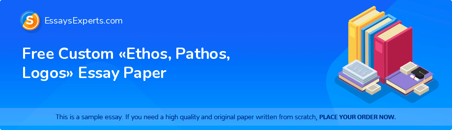 Free Custom «Ethos, Pathos, Logos» Essay Paper