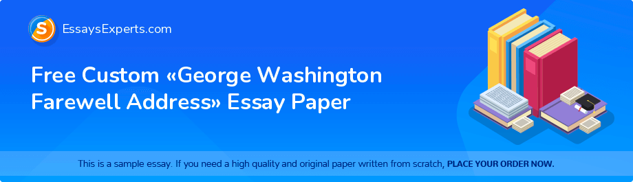 Free Custom «George Washington Farewell Address» Essay Paper