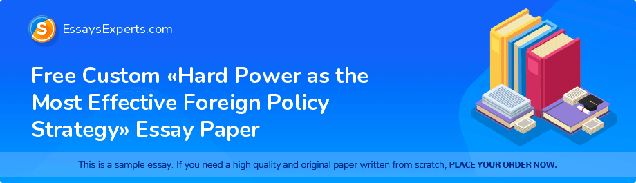Free Custom «Hard Power as the Most Effective Foreign Policy Strategy» Essay Paper