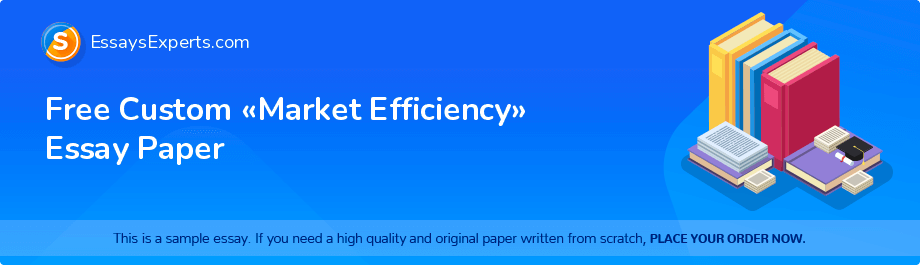 Free Custom «Market Efficiency» Essay Paper