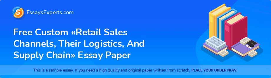 Free Custom «Retail Sales Channels, Their Logistics, And Supply Chain» Essay Paper