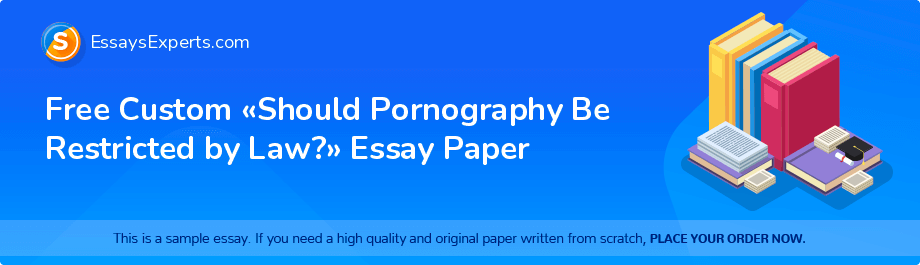 Free Custom «Should Pornography Be Restricted by Law?» Essay Paper