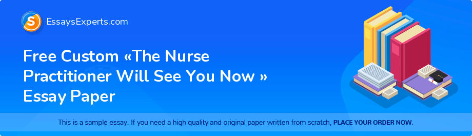 Free Custom «The Nurse Practitioner Will See You Now  » Essay Paper