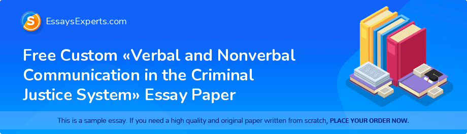 Free Custom «Verbal and Nonverbal Communication in the Criminal Justice System» Essay Paper