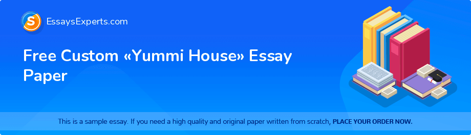 Free Custom «Yummi House» Essay Paper